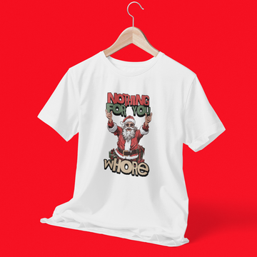 Nothing For You Whore Graphic Printed Christmas T-Shirt